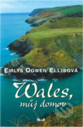 Kniha: Wales, můj domov (Eirlys Ogwen Ellis). Ikar, 2005