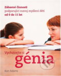 Kniha: Vychovejte si génia (Ken Adams). Slovart, 2008