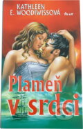 Kniha: Plameň v srdci (Kathleen E. Woodiwissová a E. Woodiwissová Kathleen). Ikar, 2000