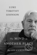Kniha: The Mind in Another Place - (Luke Timothy Johnson). , 2022