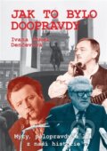 Kniha: Jak to bylo doopravdy (Ivana Chmel Denčevová). Radioservis, 2026