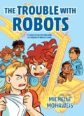 Kniha: The Trouble with Robots (Michelle Mohrweis). Peachtree, 2022