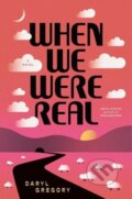 Kniha: When We Were Real (Gregory Daryl). S&S/Saga Press, 2025