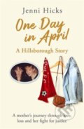 Kniha: One Day in April – A Hillsborough Story (Jenni Hicks). Seven Dials, 2022
