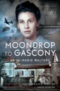 Kniha: Moondrop to Gascony (Anne-Marie Walters). Pen and Sword, 2025