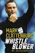 Kniha: Whistle Blower (Mark Clattenburg). Headline Book, 2022