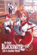 Kniha: My Quiet Blacksmith Life in Another World: Volume 5 (Light Novel) (Kinta, Tamamaru a Linda Liu). J-Novel Club, 2026