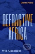 Kniha: Refractive Africa (Will Alexander). Granta Books, 2022