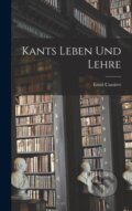 Kniha: Kants Leben Und Lehre (Ernst Cassirer). Legare Street Press, 2022