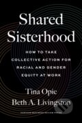 Kniha: Shared Sisterhood (Beth A. Livingston a Tina Opie). Harvard Business Review Press, 2022