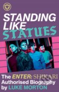 Kniha: Standing Like Statues: The Enter Shikari Authorised Biography (Luke Morton). FABER, 2022