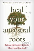Kniha: Heal Your Ancestral Roots (Anuradha Dayal-Gulati). Findhorn, 2023