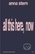 Kniha: all this here, now (Anna Stern). Lolli Editions, 2024