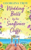 Kniha: Wedding Bells by the Sunflower Cliffs (Georgina Troy). Boldwood Books, 2024