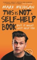 Kniha: This is Not a Self-Help Book (Mark Mehigan). Gill Books, 2024