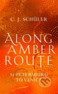Kniha: Along the Amber Route (C.J. Schüler). Sandstone, 2020