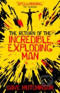 Kniha: The Return of the Incredible Exploding Man (Dave Hutchinson). Solaris, 2019