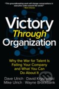 Kniha: Victory Through Organization: Why the War for Talent is Failing Your Company and What You Can Do About It (Dave Ulrich, Wayne Brockbank, Mike Ulrich a David Kryscynski). McGraw-Hill, 2017