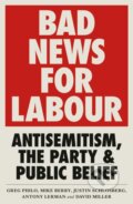 Kniha: Bad News for Labour (Antony Lerman, Mike Berry, Justin Schlosberg, Greg Philo a David Miller). Pluto Press, 2019
