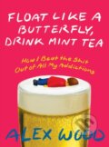 Kniha: Float like a Butterfly, Drink Mint Tea (Alex Wood). Arsenal Pulp Press, 2021