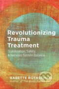 Kniha: Revolutionizing Trauma Treatment – Stabilization, Safety, & Nervous System Balance (Babette, MSW a LCSW Rothschild). WW Norton & Co, 2021