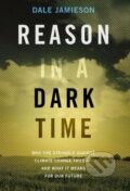 Kniha: Reason in a Dark Time (Dale Jamieson). Oxford University Press, 2017