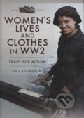 Kniha: Women's Lives and Clothes in WW2 (Lucy Adlington). Pen & Sword History, 2019