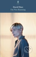 Kniha: I'm Not Running (David Hare). Faber and Faber, 2018