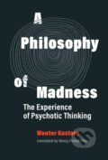 Kniha: A Philosophy of Madness (Nancy Forest-Filer a Wouter Kusters). MIT Press, 2020