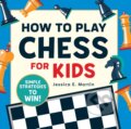 Kniha: How to Play Chess for Kids (Jessica E. Martin). Callisto Kids, 2019