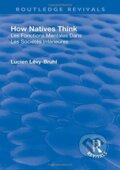 Kniha: Revival: How Natives Think (1926) (Lucien Lévy-Bruhl). Routledge, 2019