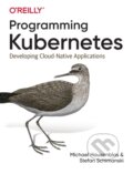 Kniha: Programming Kubernetes (Michael Hausenblas a Stefan Schimanski). O'Reilly Media, 2019