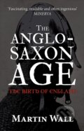 Kniha: The Anglo-Saxon Age (Martin Wall). Amberley Publishing, 2017