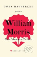 Kniha: How I Became A Socialist (William Morris). Verso, 2020