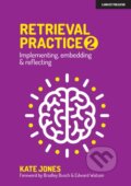 Kniha: Retrieval Practice 2: Implementing, embedding & reflecting (Kate Jones). John Catt Educational, 2021