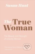 Kniha: The True Woman (Susan Hunt). Crossway Books, 2019