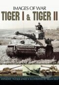 Kniha: Tiger I and Tiger II (Anthony Tucker-Jones). Pen and Sword, 2019