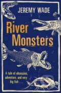 Kniha: River Monsters (Jeremy Wade). Orion, 2012