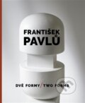 Kniha: František Pavlů - Dvě formy / Two Forms (Ilona Víchová). Museum Kampa, 2026