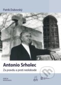 Kniha: Antonio Srholec. Za pravdu a proti neslobode (Patrik Dubovský). Ústav pamäti národa, 2026