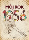 Kniha: Môj rok 1956 (Silvia Vnenková, Jarmila Frejtichová a Dagmar Palovičová). Lindeni, 2026