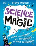 Kniha: Science is Magic (Steve Mould). Dorling Kindersley Children, 2019