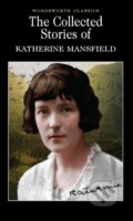 The Collected Short Stories of Katherine Mansfield - Katherine Mansfield, Wordsworth, 2006