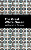 Kniha: The Great White Queen (William Le Queux). Mint Editions, 2021