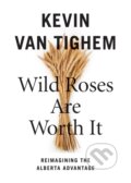 Kniha: Wild Roses Are Worth It (Kevin Van Tighem). Rocky Mountain Books, 2021
