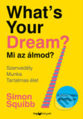 Kniha: What's Your Dream? Mi az álmod? (Simon Squibb). HVG Kiadó