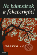 Kniha: Ne bántsátok a feketerigót! (Harper Lee). Geopen Könyvkiadó Kft., 2022