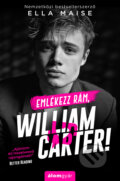 Kniha: Emlékezz rám, William Carter! (Ella Maise). Álomgyár Kiadó, 2024