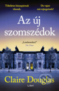 Kniha: Az új szomszédok (Claire Douglas). Libri Könyvkiadó, 2026