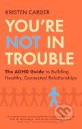 Kniha: Youre Not in Trouble (Kristen Carder). Dorling Kindersley, 2026